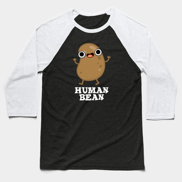 Human Bean Cute Human Being Food Pun Baseball T-Shirt by punnybone